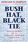 Bush Hat, Black Tie: Adventures of a Foreign Service Officer Bush Hat, Black Tie: Adventures of a Foreign Service Officer