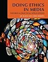 Doing Ethics in Media: Theories and Practical Applications Doing Ethics in Media: Theories and Practical Applications