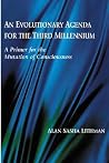An Evolutionary Agenda for the Third Millennium: A Primer for the Mutation of Consciousness An Evolutionary Agenda for the Third Millennium: A Primer for the Mutation of Consciousness