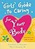 Girls' Guide to Caring for Your Body: Helpful Advice for Growing Up