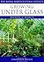 Growing Under Glass (RHS Encyclopedia of Practical Gardening)