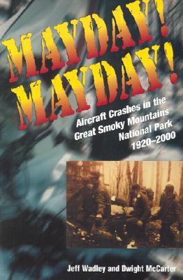 Mayday! Mayday!: Aircraft Crashes in the Great Smoky Mountains National Park, 1920–2000 (Paperback)