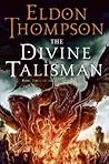 The Divine Talisman by Eldon Thompson