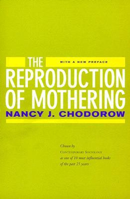 The Reproduction of Mothering: Psychoanalysis and the Sociology of Gender (Paperback)