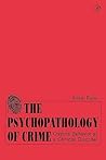 The Psychopathology of Crime: Criminal Behavior as a Clinical Disorder The Psychopathology of Crime: Criminal Behavior as a Clinical Disorder