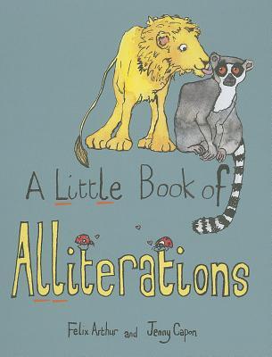 A Little Book of Alliterations by Felix Arthur