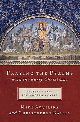 Praying the Psalms With the Early Christians: Ancient Songs for Modern Hearts (Paperback)