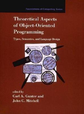 Theoretical Aspects of Object-Oriented Programming: Types, Semantics, and Language Design (Foundations of Computing)