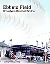 Ebbets Field: Brooklyn's Baseball Shrine