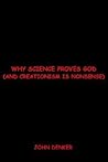 Why Science Proves God: And Creationism Is Nonsense