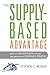 The Supply-Based Advantage: How to Link Suppliers to Your Organization's Corporate Strategy