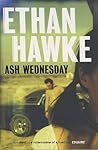 Ash Wednesday by Ethan Hawke