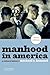 Manhood in America: A Cultural History