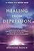 Healing from Depression: 12 Weeks to a Better Mood