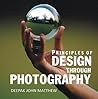 Principles of Design Through Photography by Deepak John Mathew