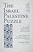 The Israel Palestine Puzzle / I. The Ben-Gurion Magnes Debate: Jewish State or Binational State; II. Israel's Borders In Historical Perspective: The Security-Demography Dilemma