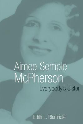 Aimee Semple McPherson: Everybody's Sister (Library of Religious Biography (LRB))
