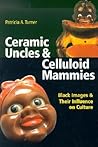 Ceramic Uncles and Celluloid Mammies: Black Images and Their Influence on Culture