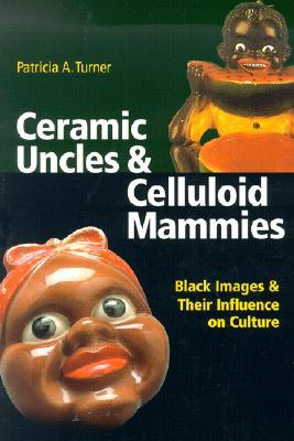 Ceramic Uncles and Celluloid Mammies: Black Images and Their Influence on Culture (Paperback)