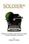 Soldier*: (*Rifleman by Training, Clerk-Typist by Accident. In North Africa, Italy, and Austria)