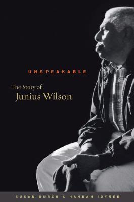 Unspeakable: The Story of Junius Wilson (Hardcover)