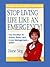 Stop Living Life Like an Emergency!: Rescue Strategies for the Overworked and Overwhelmed
