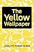 The Yellow Wallpaper by Charlotte Perkins Gilman