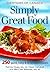 Simply Great Food: 250 Quick, Easy and Delicious Recipes