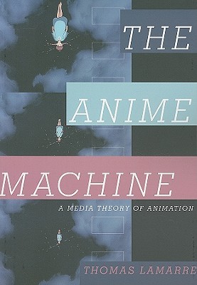The Anime Machine: A Media Theory of Animation (Paperback)
