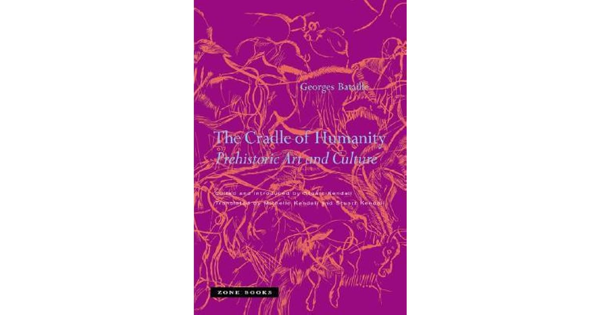 The Cradle Of Humanity Prehistoric Art And Culture By Georges Bataille