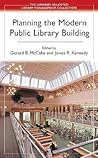 Planning the Modern Public Library Building (Libraries Unlimited Library Management Collection)