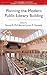 Planning the Modern Public Library Building (Libraries Unlimited Library Management Collection)
