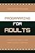 Programming for Adults: A Guide for Small- and Medium-Sized Libraries