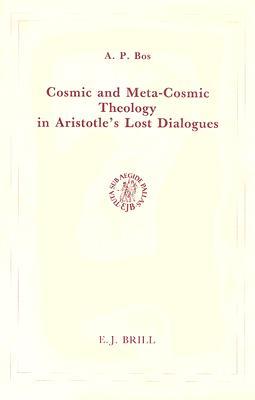 Cosmic and Meta-Cosmic Theology in Aristotle's Lost Dialogues (Brill's Studies in Intellectual History, 16)