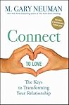 Connect to Love: The Keys to Transforming Your Relationship Connect to Love: The Keys to Transforming Your Relationship