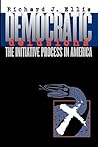 Democratic Delusions: The Initiative Process in America