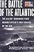 The Battle Of The Atlantic:...