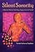 Silent Sorority A Barren Woman Gets Busy, Angry, Lost and Found by Pamela Mahoney Tsigdinos