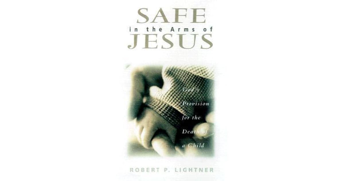 Safe in the Arms of Jesus by Robert P. Lightner
