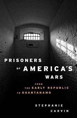 Prisoners of America's Wars: From the Early Republic to Guantanamo (Columbia/Hurst)