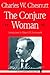 The Conjure Woman by Charles W. Chesnutt