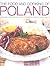 The Food and Cooking of Poland: Traditions, Ingredients, Tastes, Techniques: Over 60 Classic Recipes