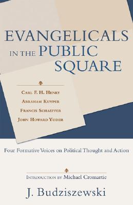Evangelicals in the Public Square: Four Formative Voices on Political Thought and Action (Paperback)