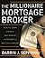 The Millionaire Mortgage Broker: How to Start, Operate, and Manage a Successful Mortgage Company