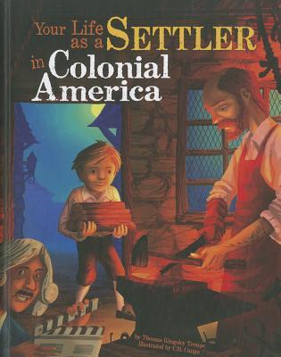 Your Life as a Settler in Colonial America (The Way It Was)