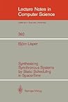 Synthesizing Synchronous Systems by Static Scheduling in Space-Time (Lecture Notes in Computer Science, 362)