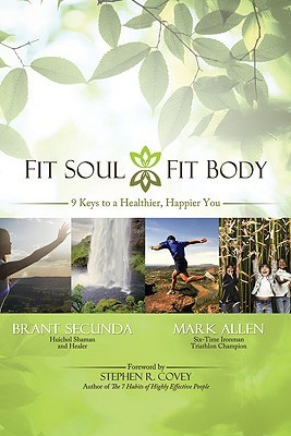 Fit Soul, Fit Body: An Ironman and a Shaman Put You on the Path to Lasting Health and Happiness (Hardcover)