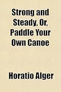 Strong and Steady, Or, Paddle Your Own Canoe