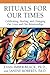 Rituals for Our Times: Celebrating, Healing, and Changing Our Lives and Our Relationships: Celebrating, Healing, and Changing Our Lives and Our Relationships (The Master Work Series)