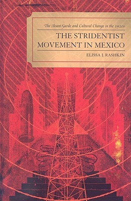 The Stridentist Movement in Mexico: The Avant-Garde and Cultural Change in the 1920s (Hardcover)
